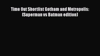 Download Time Out Shortlist Gotham and Metropolis: (Superman vs Batman edition) PDF Free