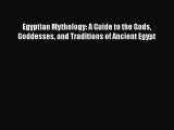 Read Egyptian Mythology: A Guide to the Gods Goddesses and Traditions of Ancient Egypt Ebook