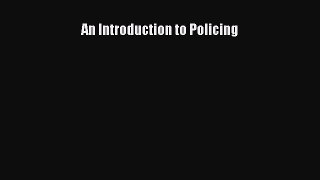 Read An Introduction to Policing Ebook Free