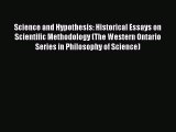 Read Science and Hypothesis: Historical Essays on Scientific Methodology (The Western Ontario