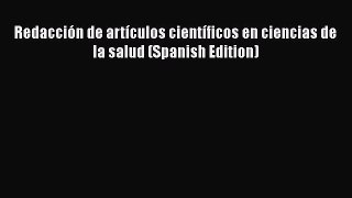 Read Redacción de artículos científicos en ciencias de la salud (Spanish Edition) Ebook Free