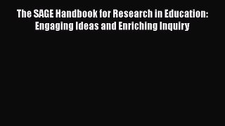Download The SAGE Handbook for Research in Education: Engaging Ideas and Enriching Inquiry