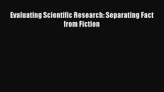 Download Evaluating Scientific Research: Separating Fact from Fiction Ebook Free