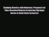 Download Studying Kinetics with Neutrons: Prospects for Time-Resolved Neutron Scattering (Springer