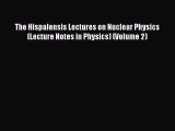 Download The Hispalensis Lectures on Nuclear Physics (Lecture Notes in Physics) (Volume 2)