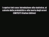 Download I capricci del caso: Introduzione alla statistica al calcolo della probabilità e alla