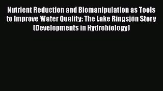 Read Nutrient Reduction and Biomanipulation as Tools to Improve Water Quality: The Lake Ringsjön