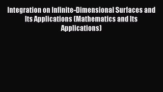 Read Integration on Infinite-Dimensional Surfaces and Its Applications (Mathematics and Its