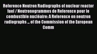 Read Reference Neutron Radiographs of nuclear reactor fuel / Neutronogrammes de Reference pour