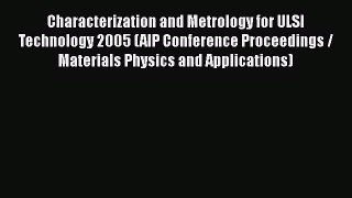Read Characterization and Metrology for ULSI Technology 2005 (AIP Conference Proceedings /
