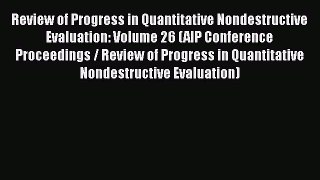 Read Review of Progress in Quantitative Nondestructive Evaluation: Volume 26 (AIP Conference