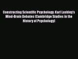 Read Constructing Scientific Psychology: Karl Lashley's Mind-Brain Debates (Cambridge Studies