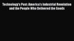 Download Technology's Past: America's Industrial Revolution and the People Who Delivered the