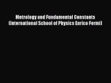 Read Metrology and Fundamental Constants (International School of Physics Enrico Fermi) Ebook