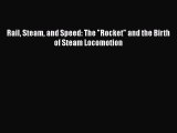 Download Rail Steam and Speed: The Rocket and the Birth of Steam Locomotion PDF Free
