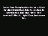 Read Electric Cars: A Complete Introduction to: Hybrid Cars-Fuel Efficient Cars-Build Electric