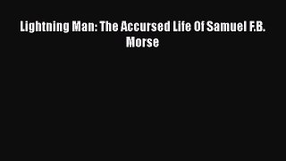 Read Lightning Man: The Accursed Life Of Samuel F.B. Morse Ebook Online