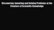 Download Discovering: Inventing and Solving Problems at the Frontiers of Scientific Knowledge