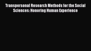 Read Transpersonal Research Methods for the Social Sciences: Honoring Human Experience Ebook