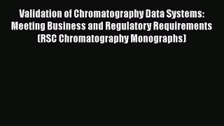 Download Validation of Chromatography Data Systems: Meeting Business and Regulatory Requirements