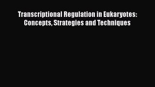 Download Transcriptional Regulation in Eukaryotes: Concepts Strategies and Techniques Ebook