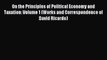 Read On the Principles of Political Economy and Taxation: Volume 1 (Works and Correspondence