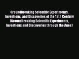 Download Groundbreaking Scientific Experiments Inventions and Discoveries of the 18th Century