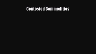 Read Contested Commodities Ebook Free