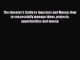 Read The Inventor's Guide to Investors and Money: How to successfully manage ideas projects