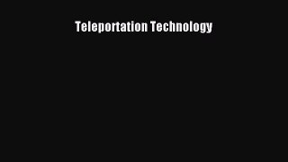 Read Teleportation Technology PDF Online