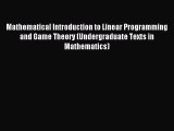 Read Mathematical Introduction to Linear Programming and Game Theory (Undergraduate Texts in