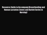 Read Resource Guide to Accompany Breastfeeding and Human Lactation (Jones and Barlett Series