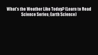 Download What's the Weather Like Today? (Learn to Read Science Series Earth Science) Ebook