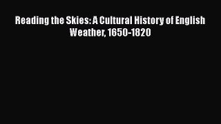 Download Reading the Skies: A Cultural History of English Weather 1650-1820 Ebook Free