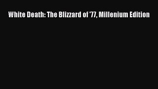 Download White Death: The Blizzard of '77 Millenium Edition Ebook Free