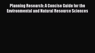 Read Planning Research: A Concise Guide for the Environmental and Natural Resource Sciences
