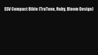 Read ESV Compact Bible (TruTone Ruby Bloom Design) Ebook Free