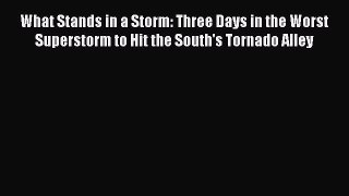 Read What Stands in a Storm: Three Days in the Worst Superstorm to Hit the South's Tornado