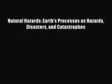 Read Natural Hazards: Earth's Processes as Hazards Disasters and Catastrophes Ebook Free