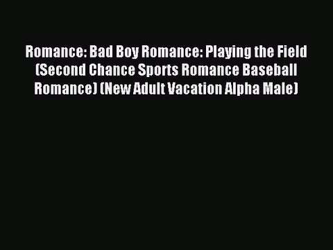 Read Romance: Bad Boy Romance: Playing the Field (Second Chance Sports Romance Baseball Romance)
