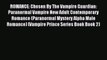 Read ROMANCE: Chosen By The Vampire Guardian: Paranormal Vampire New Adult Contemporary Romance