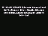 Read BILLIONAIRE ROMANCE: Billionaire Romance Boxed Set: The Moments Series - An Alpha Billionaire