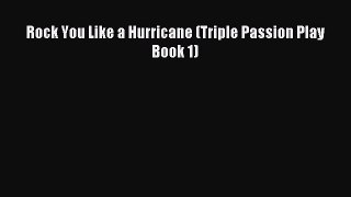 Read Rock You Like a Hurricane (Triple Passion Play Book 1) Ebook Free