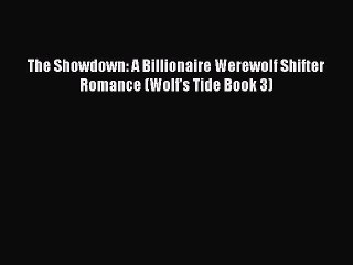 Read The Showdown: A Billionaire Werewolf Shifter Romance (Wolf's Tide Book 3) Ebook Free