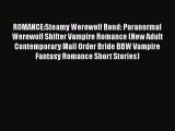 Read ROMANCE:Steamy Werewolf Bond: Paranormal Werewolf Shifter Vampire Romance (New Adult Contemporary