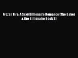 Read Frozen Fire: A Sexy Billionaire Romance (The Baker & the Billionaire Book 3) Ebook Free