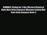 Read ROMANCE: Finding her Tribe (Western Historical Alpha Male Bride Romance) (Montana Cowboy