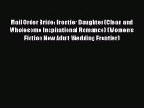 Download Mail Order Bride: Frontier Daughter (Clean and Wholesome Inspirational Romance) (Women's