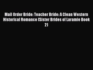 下载视频: Download Mail Order Bride: Teacher Bride: A Clean Western Historical Romance (Sister Brides