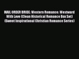 Read MAIL ORDER BRIDE: Western Romance: Westward With Love (Clean Historical Romance Box Set)